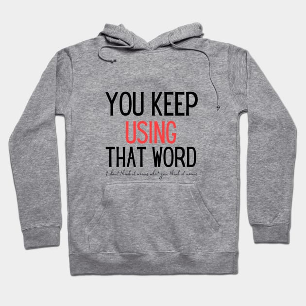 You keep using that word Hoodie by Tecnofa